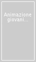 Animazione giovanile. L esperienza di Vedogiovane