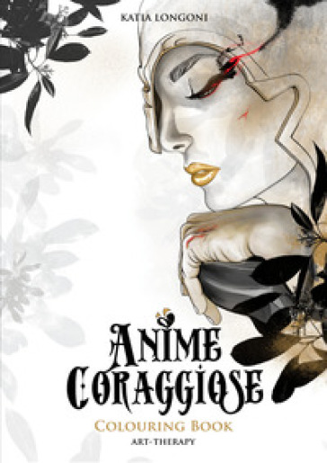 Anime coraggiose. Colouring book - Katia Longoni