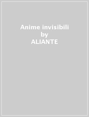 Anime invisibili - ALIANTE