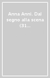 Anna Anni. Dal segno alla scena (31 marzo-10 giugno 2006). Ediz. illustrata