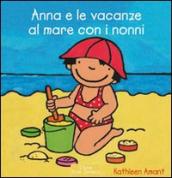 Anna e le vacanze al mare con i nonni. Ediz. illustrata