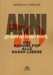 Anni Settanta. Generazione rock. Dai raduni pop alle radio libere