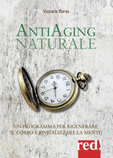 Antiaging naturale. Un programma per rigenerare il corpo e rivitalizzare la mente - Victoria Baras