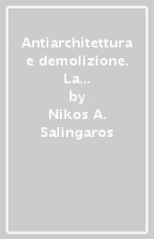 Antiarchitettura e demolizione. La fine dell architettura modernista