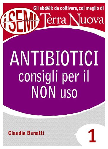 Antibiotici: consigli per il NON uso - Claudia Benatti