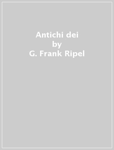 Antichi dei - G. Frank Ripel