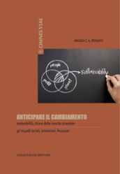 Anticipare il cambiamento. Sostenibilità, chiave della crescita aziendale. Gli impatti sociali, ambientali, finanziari