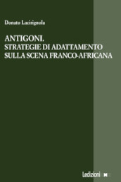 Antigoni. Strategie di adattamento sulla scena franco-africana