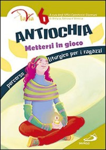 Antiochia. Mettersi in gioco. Percorso liturgico per i ragazzi. Vol. 6