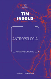 Antropologia. Ripensare il mondo