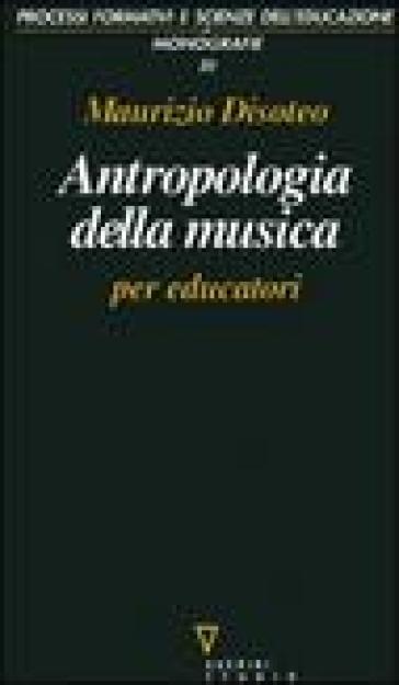 Antropologia della musica per educatori - Maurizio Disoteo