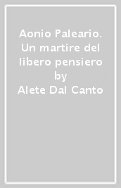 Aonio Paleario. Un martire del libero pensiero