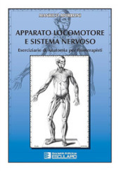 Apparato locomotore e sistema nervoso. Eserciziario di anatomia per fisioterapisti