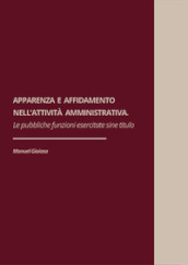 Apparenza ed affidamento nell attività amministrativa. Le pubbliche funzioni esercitate sine titulo