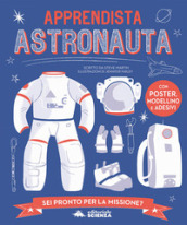 Apprendista astronauta. Con modellino. Con Poster. Con Adesivi