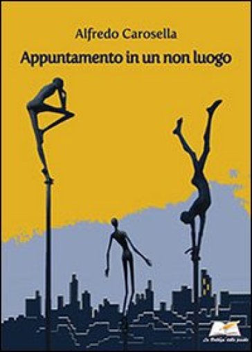 Appuntamento in un non luogo - Alfredo Carosella