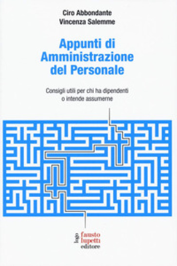 Appunti di amministrazione del personale. Consigli utili per chi ha dipendenti o intende assumerne - Ciro Abbondante - Vincenza Salemme