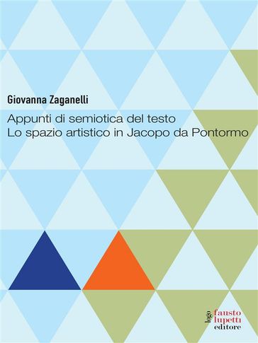 Appunti di semiotica del testo. Lo spazio artistito in Jacopo da Pontormo - Giovanna Zaganelli