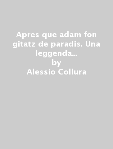 Apres que adam fon gitatz de paradis. Una leggenda occitana sul legno della croce - Alessio Collura