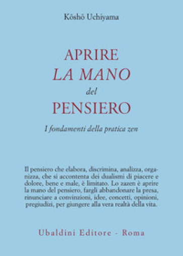 Aprire la mano del pensiero. I fondamenti della pratica zen - Kosho Uchiyama Roshi