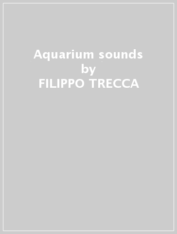 Aquarium sounds - FILIPPO TRECCA