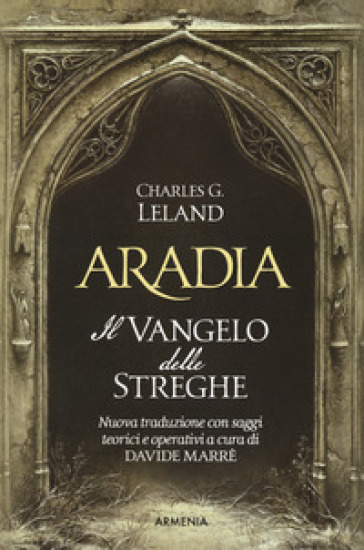 Aradia. Il vangelo delle streghe. Ediz. critica - Charles Godfrey Leland