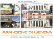 Arancione di Genova. Fotostoria degli autobus di Genova dal 1973. Ediz. illustrata