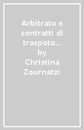 Arbitrato e contratti di traspoto marittimo