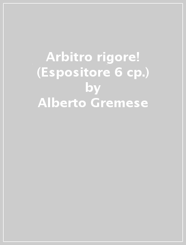 Arbitro rigore! (Espositore 6 cp.) - Alberto Gremese