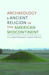 Archaeology and Ancient Religion in the American Midcontinent