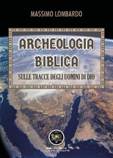 Archeologia biblica: sulle tracce degli uomini di Dio - Massimo Lombardo