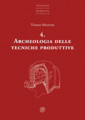 Archeologia delle tecniche produttive. Nuova ediz.