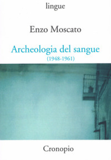 Archeologia del sangue (1948-1961) - Enzo Moscato