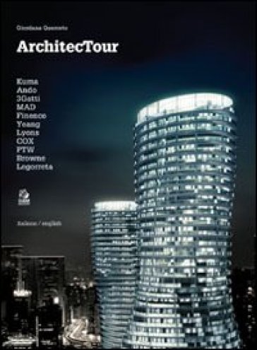 Architectour. Kuma, Ando, 3Gatti, MAD, Finenco, Yeang, Lyons, COX, PTW, Browne, Legorreta. Ediz. italiana e inglese - Giordana Querceto