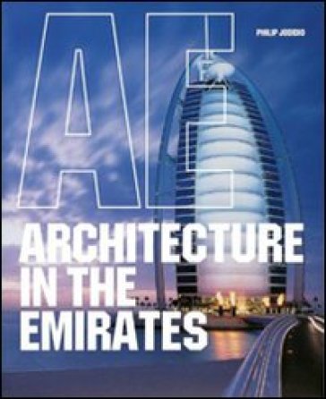 Architecture in the Emirates. Ediz. italiana, portoghese e spagnola - Philip Jodidio