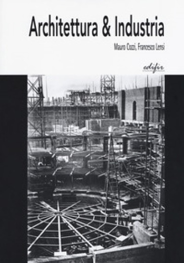 Architettura &amp; industria - Mauro Cozzi - Francesco Lensi