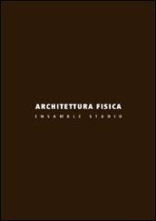 Architettura fisica. Ensamble Studio. Ediz. illustrata