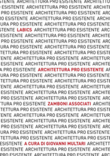 Architettura pro esistente. Labics. Zamboni associati. Ediz. italiana e inglese