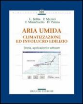 Aria umida. Climatizzazione ed involucro edilizio. Teoria, applicazione e software