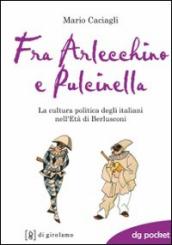 Fra Arlecchino e Pulcinella. La cultura politica degli italiani nell Età di Berlusconi