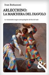 Arlecchino: la maschera del diavolo. Le vicissitudini magico-antropologiche del dio del male