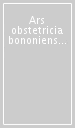 Ars obstetricia bononiensis. Catalogo ed inventario del Museo ostetrico G. A. Galli