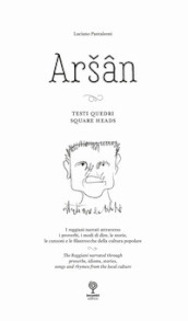 Arsan. Testi Quedri. Square Heads. I reggiani narrati attraverso i proverbi, i modi di dire, le storie, le canzoni e le filastrocche della cultura popolare