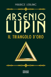 Arsenio Lupin. Il triangolo d oro. Vol. 2