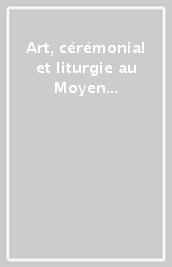 Art, cérémonial et liturgie au Moyen Âge. Actes du Colloque (Lausanne-Fribourg, mars-mai 2000)