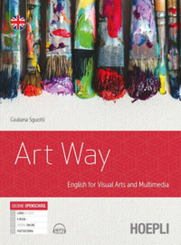 Art way. English for visual arts and multimedia. Per le Scuole superiori. Con e-book. Con espansione online - Giuliana Sguotti