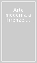 Arte moderna a Firenze. Cataloghi di esposizioni 1900-1933