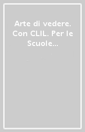 Arte di vedere. Con CLIL. Per le Scuole superiori. Con e-book. Con espansione online. Vol. 2