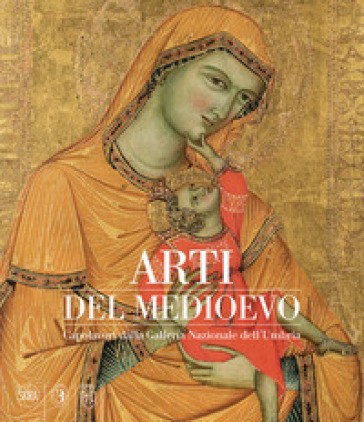 Arti del Medioevo. Capolavori dalla Galleria Nazionale dell'Umbria - Marco Pierini