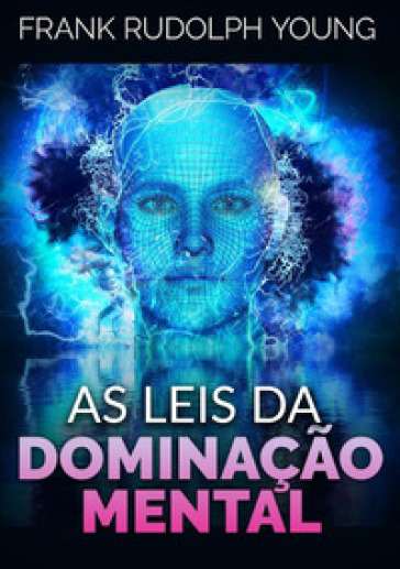 As leis da dominação mental - Frank Rudolph Young